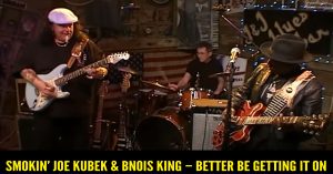 Smokin' Joe Kubek & Bnois King - Better Be Getting It On