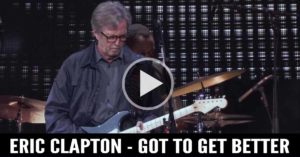 Eric Clapton - Got To Get Better