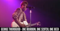 George Thorogood – One Bourbon, One Scotch, One Beer
