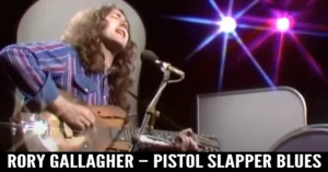 Rory Gallagher – Pistol Slapper Blues and Too Much Alcohol