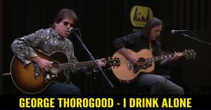 George Thorogood - I Drink Alone