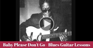 Baby Please Don't Go - Blues Guitar Lessons