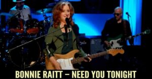 Bonnie Raitt - Need You Tonight