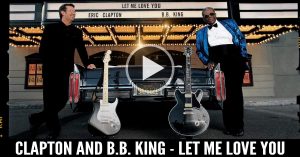 Eric Clapton and B.B. King - Let Me Love You
