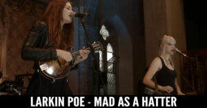 Larkin Poe - Mad As A Hatter
