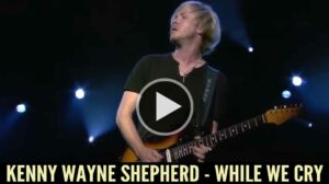 Kenny Wayne Shepherd - While We Cry