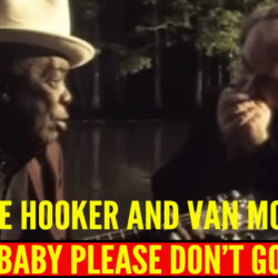 John Lee Hooker And Van Morrison - Baby Please Don't Go