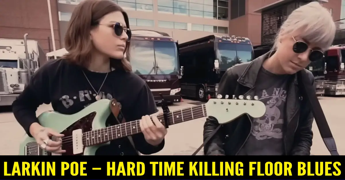 Larkin Poe – Hard Time Killing Floor Blues