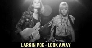 Larkin Poe - Look Away