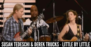 Susan Tedeschi & Derek Trucks - Little By Little