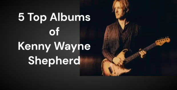 5 Top Albums of Kenny Wayne Shepherd