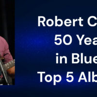 Robert Cray - 50 Years in Blues: Top 5 Albums