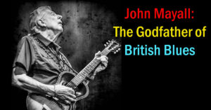 John Mayall: The Godfather of British Blues