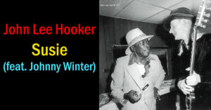 John Lee Hooker - Susie (feat. Johnny Winter)