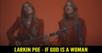 Larkin Poe - If God Is A Woman