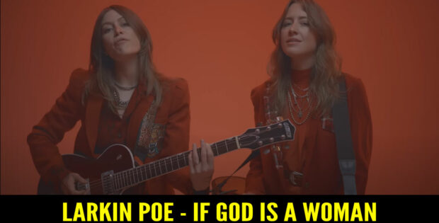 Larkin Poe - If God Is A Woman