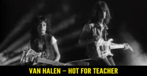 VAN HALEN – HOT FOR TEACHER
