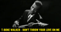 T-Bone Walker – Don’t Throw Your Love On Me So Strong