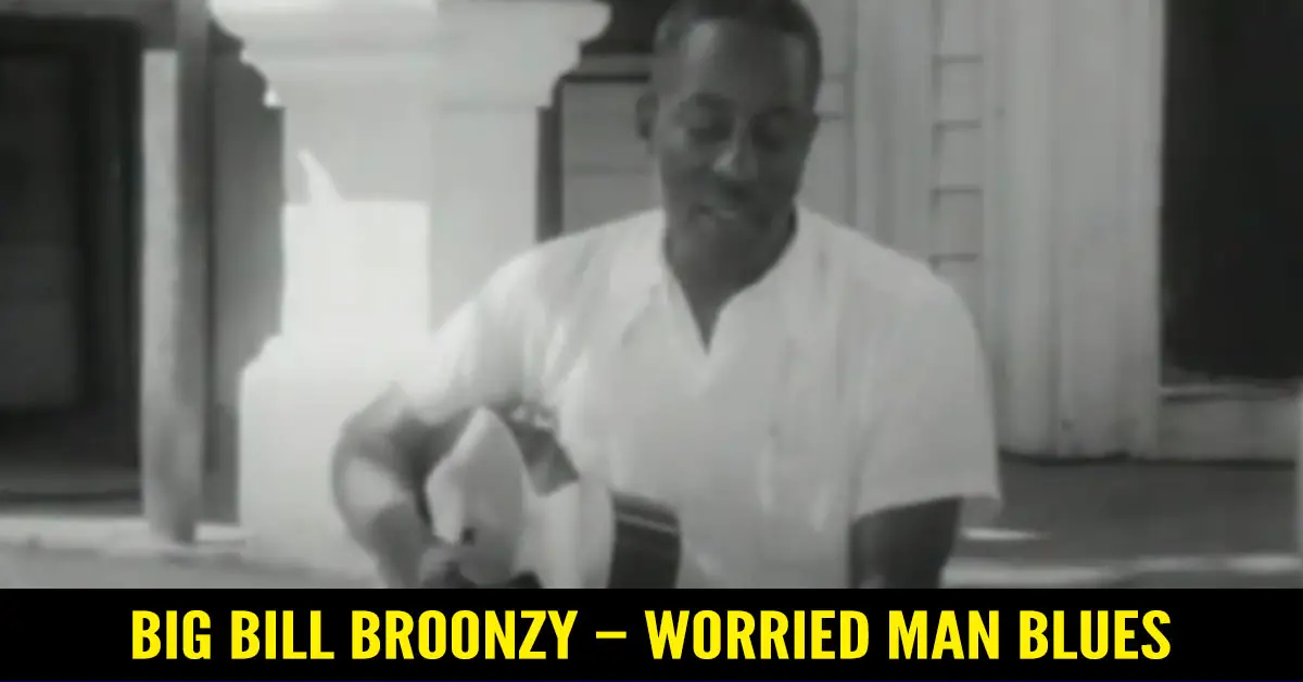 Big Bill Broonzy – Worried Man Blues