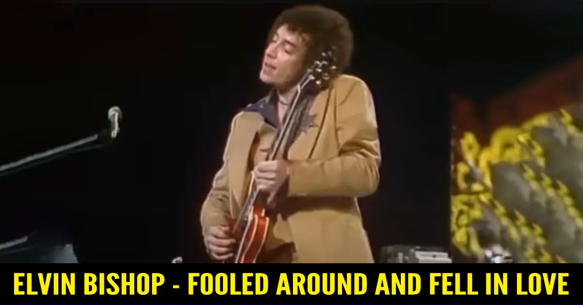 Elvin Bishop – Fooled Around and Fell in Love