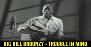 Big Bill Broonzy - Trouble In Mind