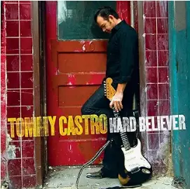 Tommy Castro - Hard Believer