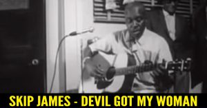 Skip James - Devil Got My Woman