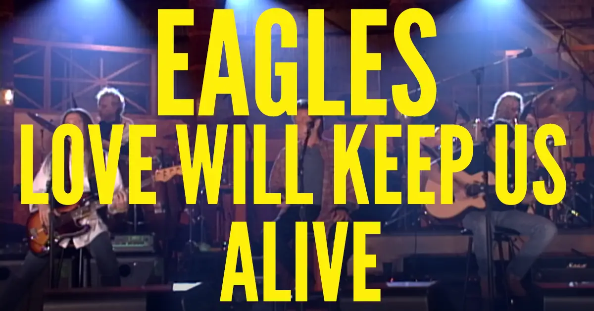 Eagles – Love Will Keep Us Alive